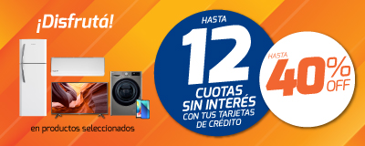 12 Cuotas sin interés y hasta 40% OFF en seleccionados